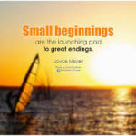 Small beginnings; Great endings